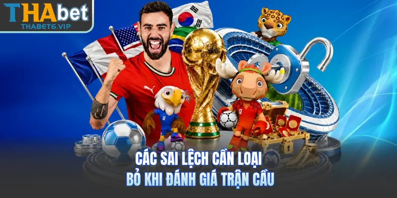 Các sai lệch cần loại bỏ khi đánh giá trận cầu 