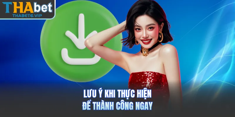 Lưu ý khi thực hiện để thành công ngay