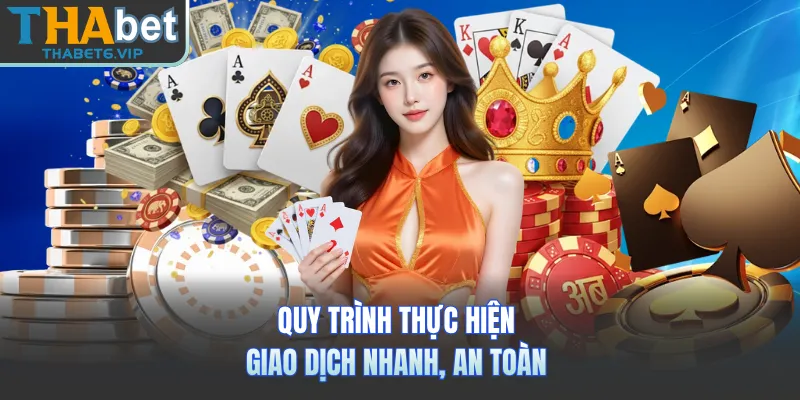 Quy trình thực hiện giao dịch nhanh, an toàn