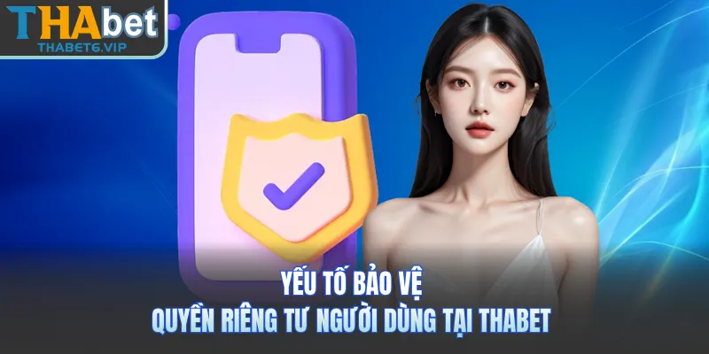 Yếu tố bảo vệ quyền riêng tư người dùng tại THABET
