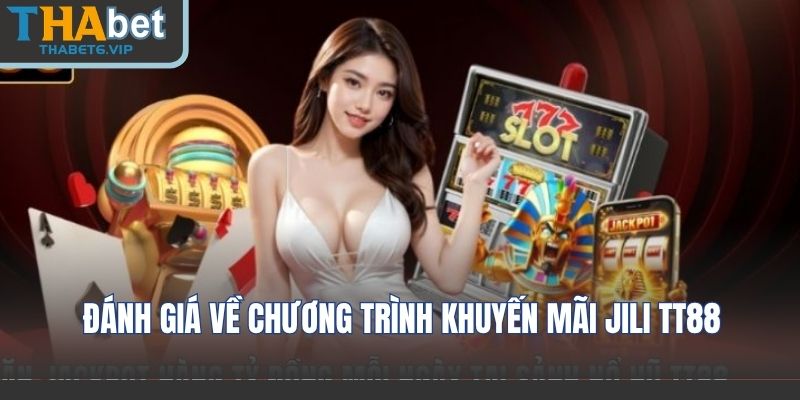 Đánh Giá Về Chương Trình Khuyến Mãi Jili TT88